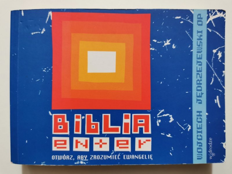 BIBLIA ENTER. OTWÓRZ ABY ZROZUMIEĆ EWANGELIĘ - Wojciech Jędrzejewski