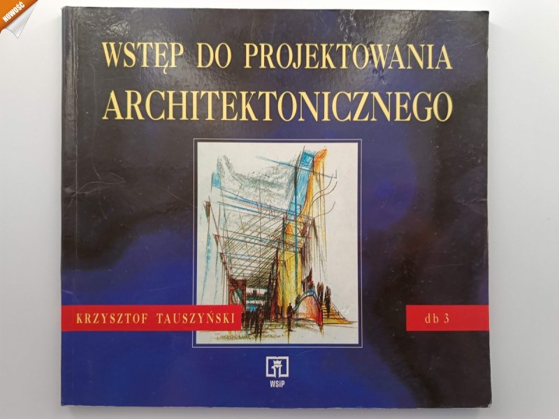 WSTĘP DO PROJEKTOWANIA ARCHITEKTONICZNEGO - Krzysztof Tauszyński