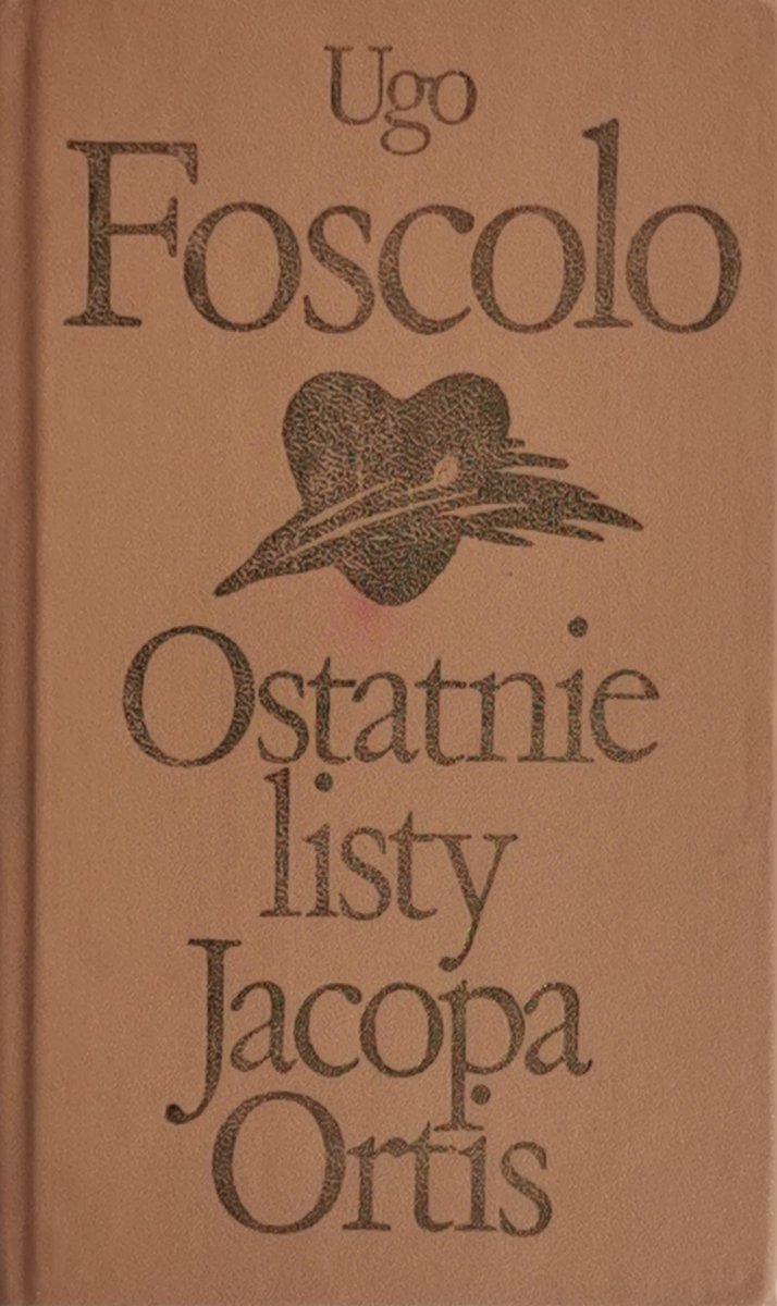 OSTATNIE LISTY JACOPA ORTIS - Ugo Foscolo