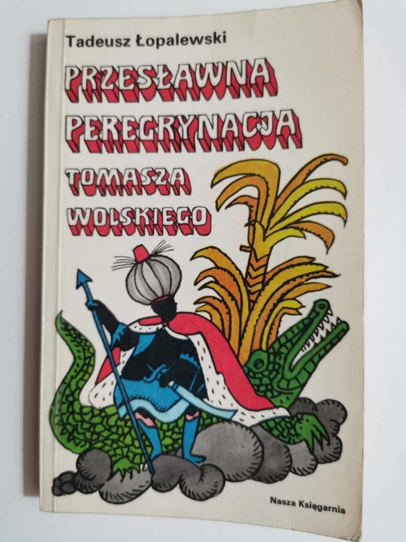 PRZESŁAWNA PEREGRYNACJA TOMASZA WOLSKIEGO - Tadeusz Łopalewski 