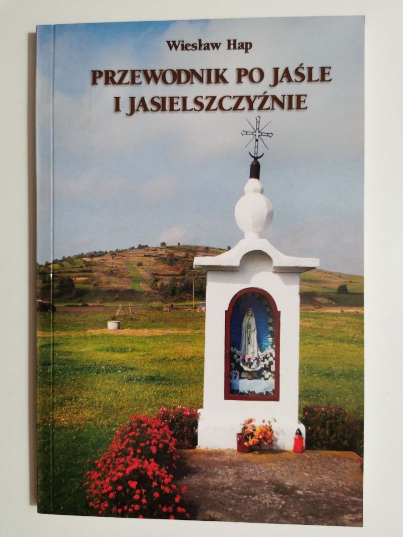 PRZEWODNIK PO JAŚLE I JASIELSZCZYŹNIE - Wiesław Hap 2007