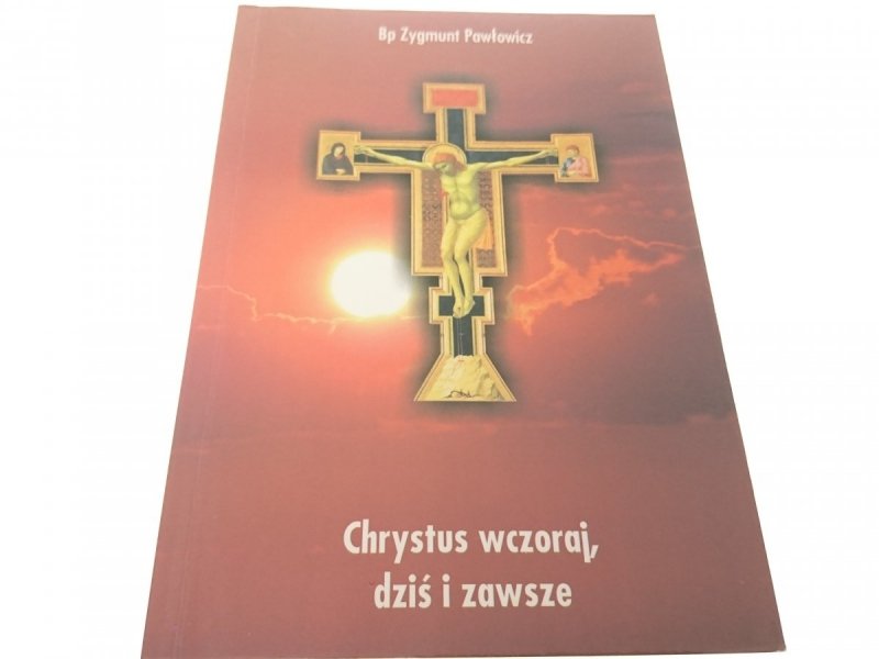 CHRYSTUS WCZORAJ, DZIŚ I ZAWSZE - Pawłowicz 2008