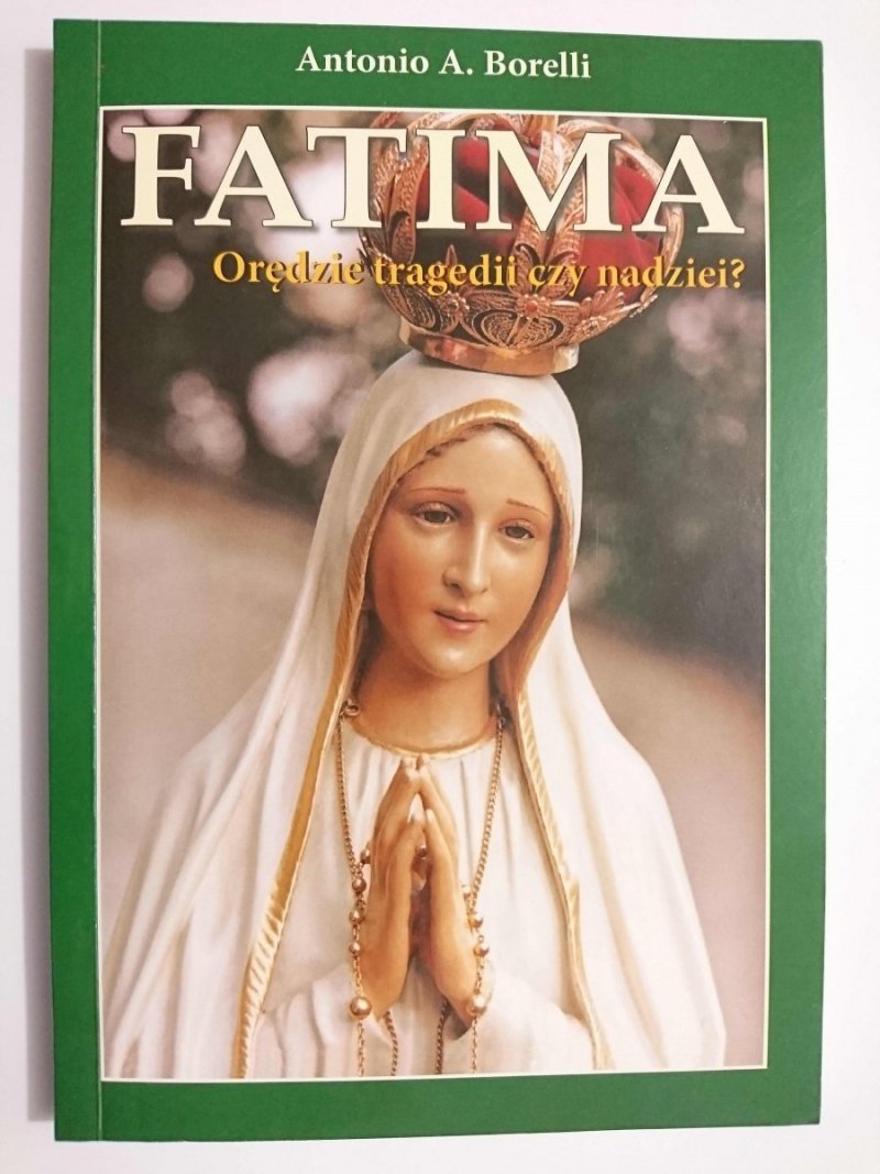 FATIMA. ORĘDZIE TRAGEDII CZY NADZIEI - Antonio A. Borelli 2007