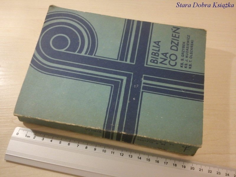 BIBLIA NA CO DZIEŃ - Ks. S. Grzybek, Ks. Olszański