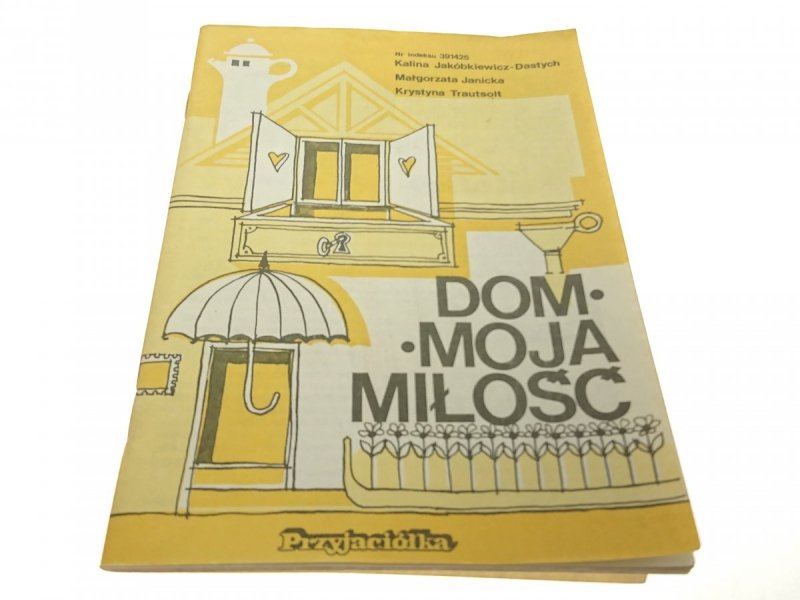 DOM MOJA MIŁOŚĆ - Kalina Jakóbkiewicz-Dastych