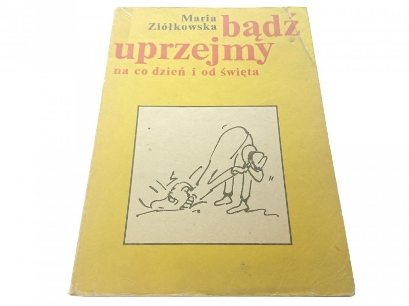 BĄDŹ UPRZEJMY NA CO DZIEŃ I OD ŚWIĘTA - Ziółkowska