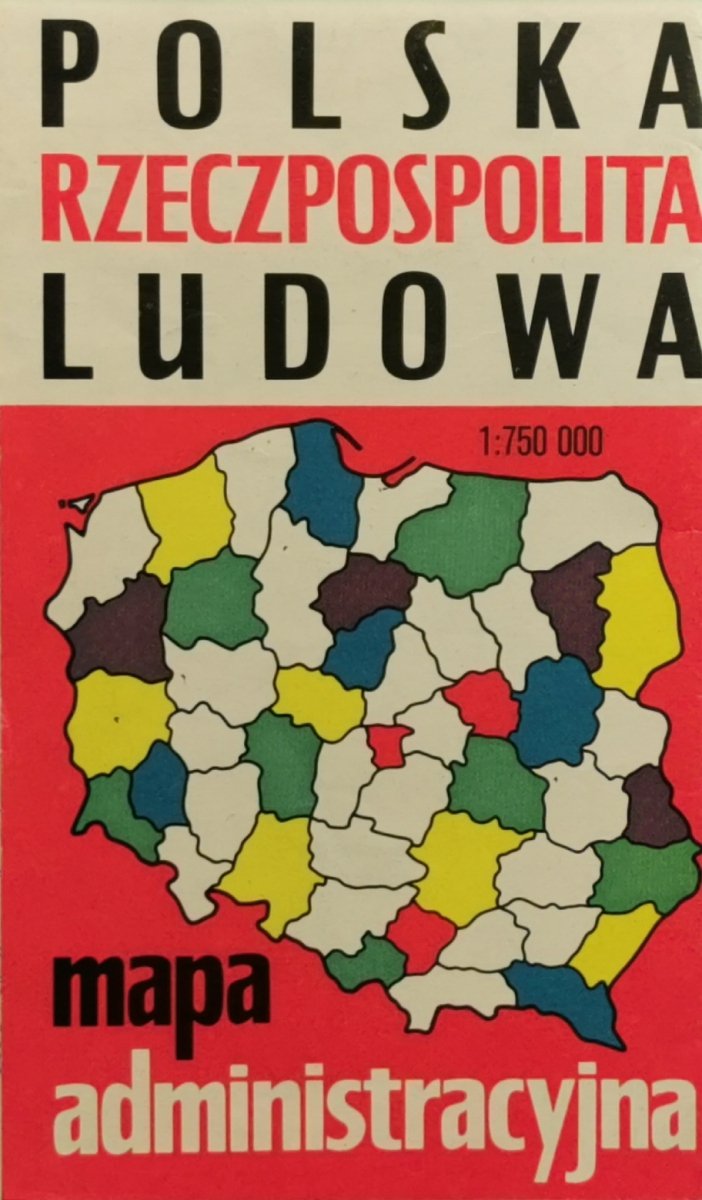 POLSKA RZECZPOSPOLITA LUDOWA MAPA ADMINISTRACYJNA. SKALA 1:750 000