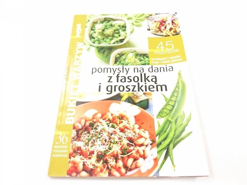 BUKIET WARZYW. POMYSŁY NA DANIA Z FASOLKĄ I GROSZKIEM