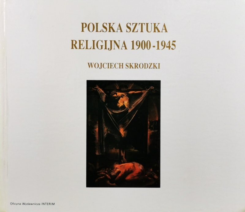 POLSKA SZTUKA RELIGIJNA 1900-1945 - Wojciech Skrodzki