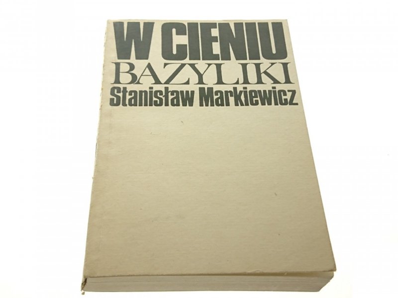 W CIENIU BAZYLIKI - Stanisław Markiewicz 1970