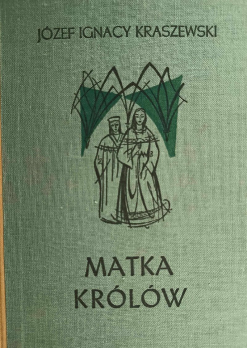 MATKA KRÓLÓW - Józef Ignacy Kraszewski