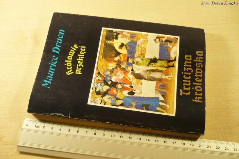 TRUCIZNA KRÓLEWSKA - Maurice Druon (Wyd. III 1991)