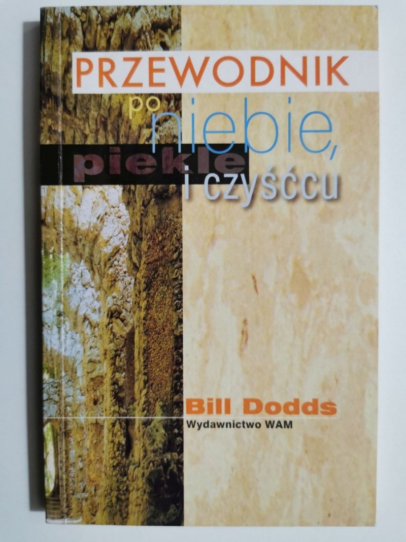 PRZEWODNIK PO NIEBIE, PIEKLE I CZYŚĆCU - Bill Dodds
