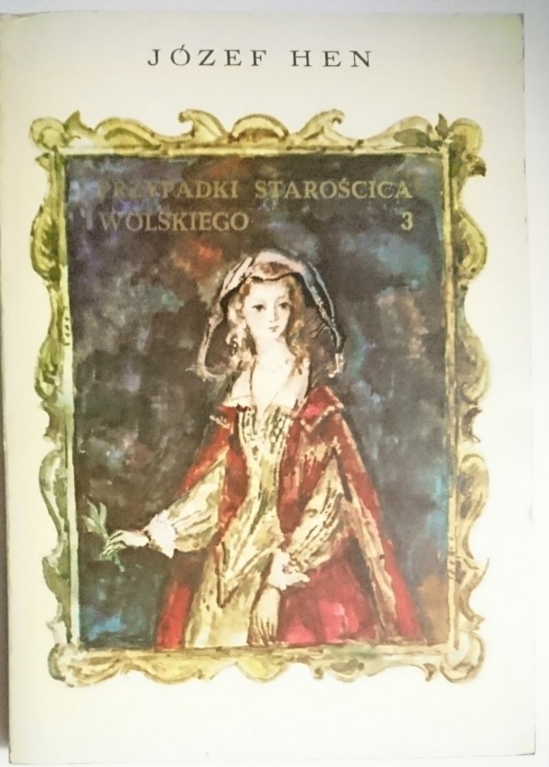 PRZYPADKI STAROŚCICA WOLSKIEGO TOM 3 - Józef Hen