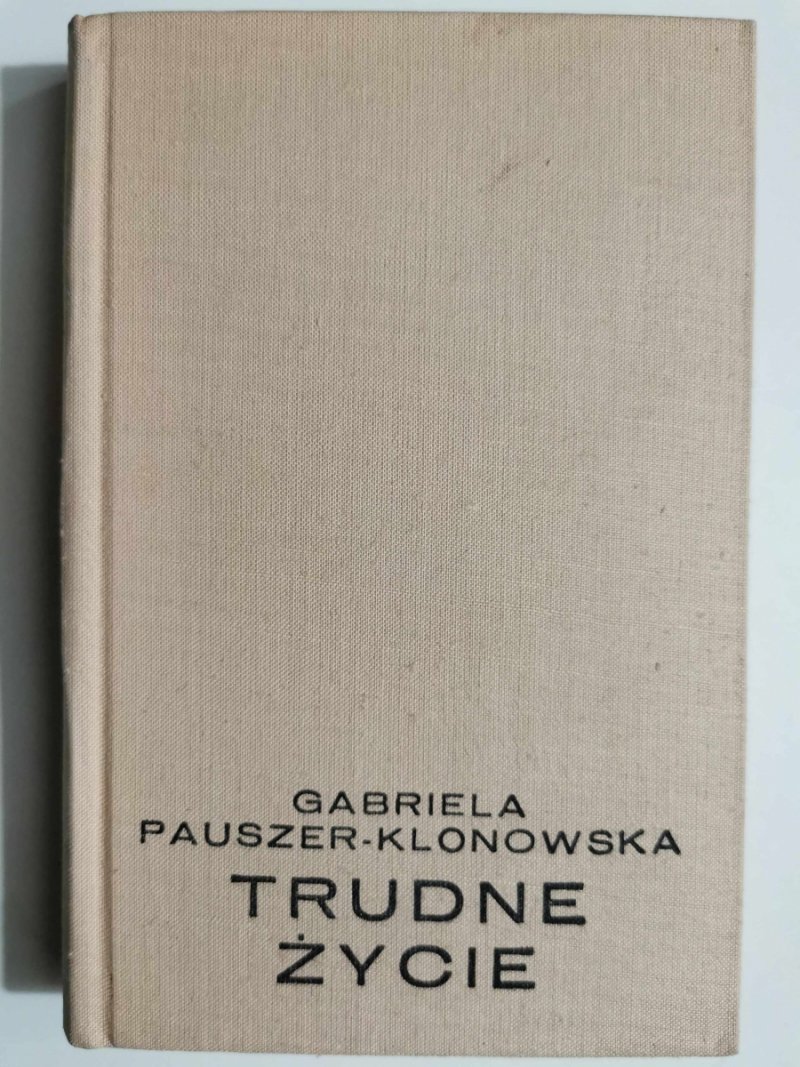 TRUDNE ŻYCIE - Gabriela Pauszer-Klonowska
