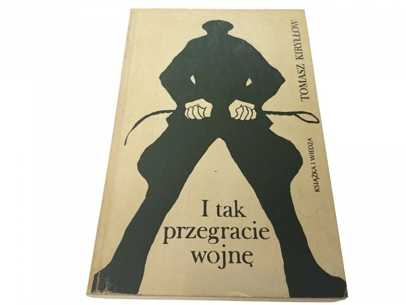 I TAK PRZEGRACIE WOJNĘ - Tomasz Kiryłłow 1980