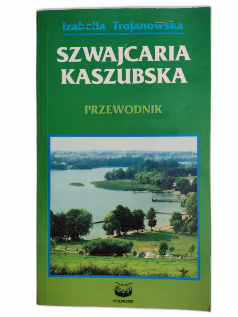 SZWAJCARIA KASZUBSKA - Izabella Trojanowska