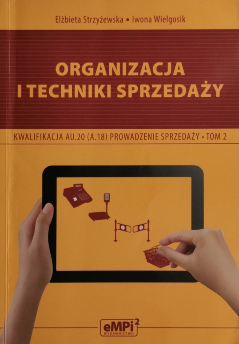 ORGANIZACJA I TECHNIKI SPRZEDAŻY. KWALIFIKACJA AU.20 (A.18) PROWADZENIE SPRZEDAŻY TOM 2 - Elżbieta Strzyżewska