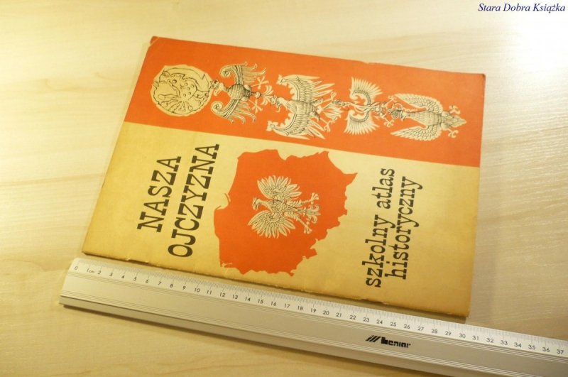 NASZA OJCZYZNA. SZKOLNY ATLAS HISTORYCZNY 1989