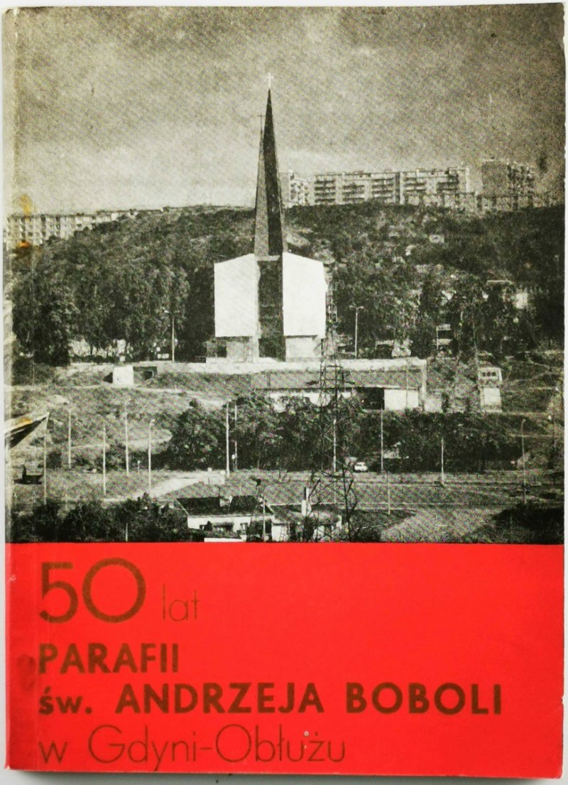 50 LAT PARAFII ŚW. ANDRZEJA BOBOLI W GDYNI – OBŁUŻU - Krzysztof Wójcicki