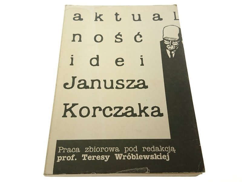 AKTUALNOŚĆ IDEI JANUSZA KORCZAKA 1993