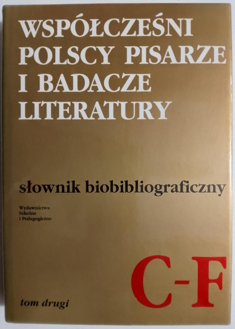 WSPÓŁCZEŚNI POLSCY PISARZE I BADACZE LITERATURY SŁOWNIK BIBLIOGRAFICZNY C – F