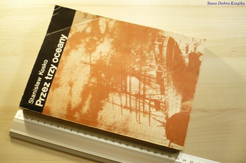 PRZEZ TRZY OCEANY - Stanisław Kosko 1985