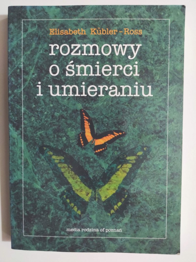 ROZMOWY O ŚMIERCI I UMIERANIU - Elisabeth Kubler – Ross