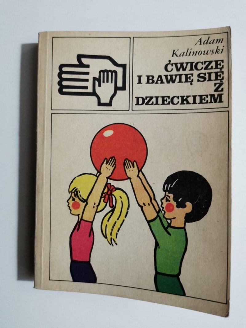 ĆWICZĘ I BAWIĘ SIĘ Z DZIECKIEM - Adam Kalinowski 