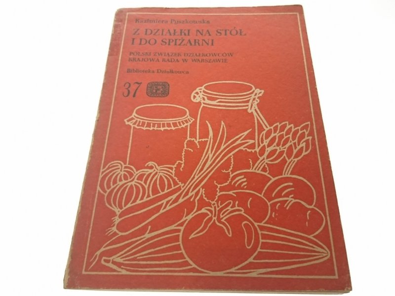 Z DZIAŁKI NA STÓŁ I DO SPIŻARNI - Pyszkowska 1983
