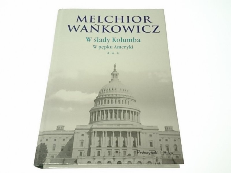 W ŚLADY KOLUMBA. W PĘPKU AMERYKI - Wańkowicz 2009