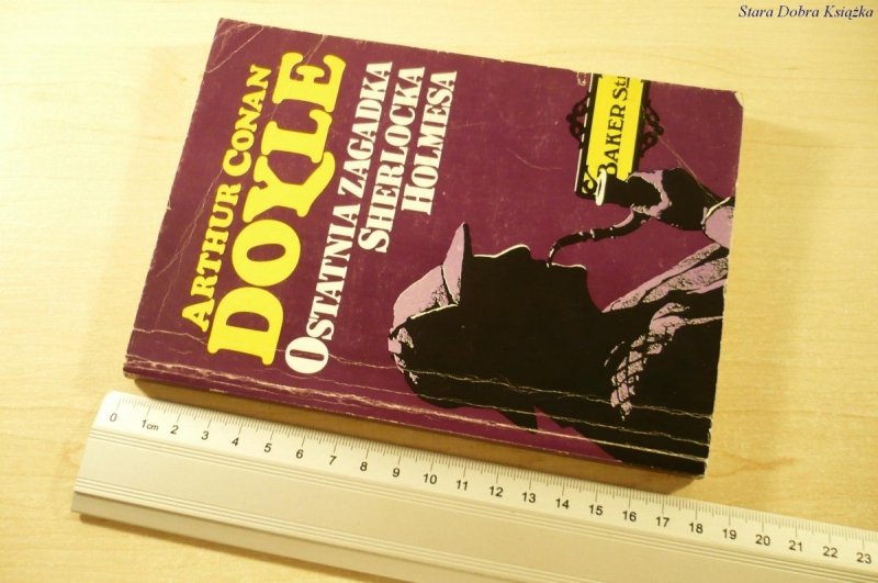OSTATNIA ZAGADKA SHERLOCKA HOLMESA - A. C. Doyle