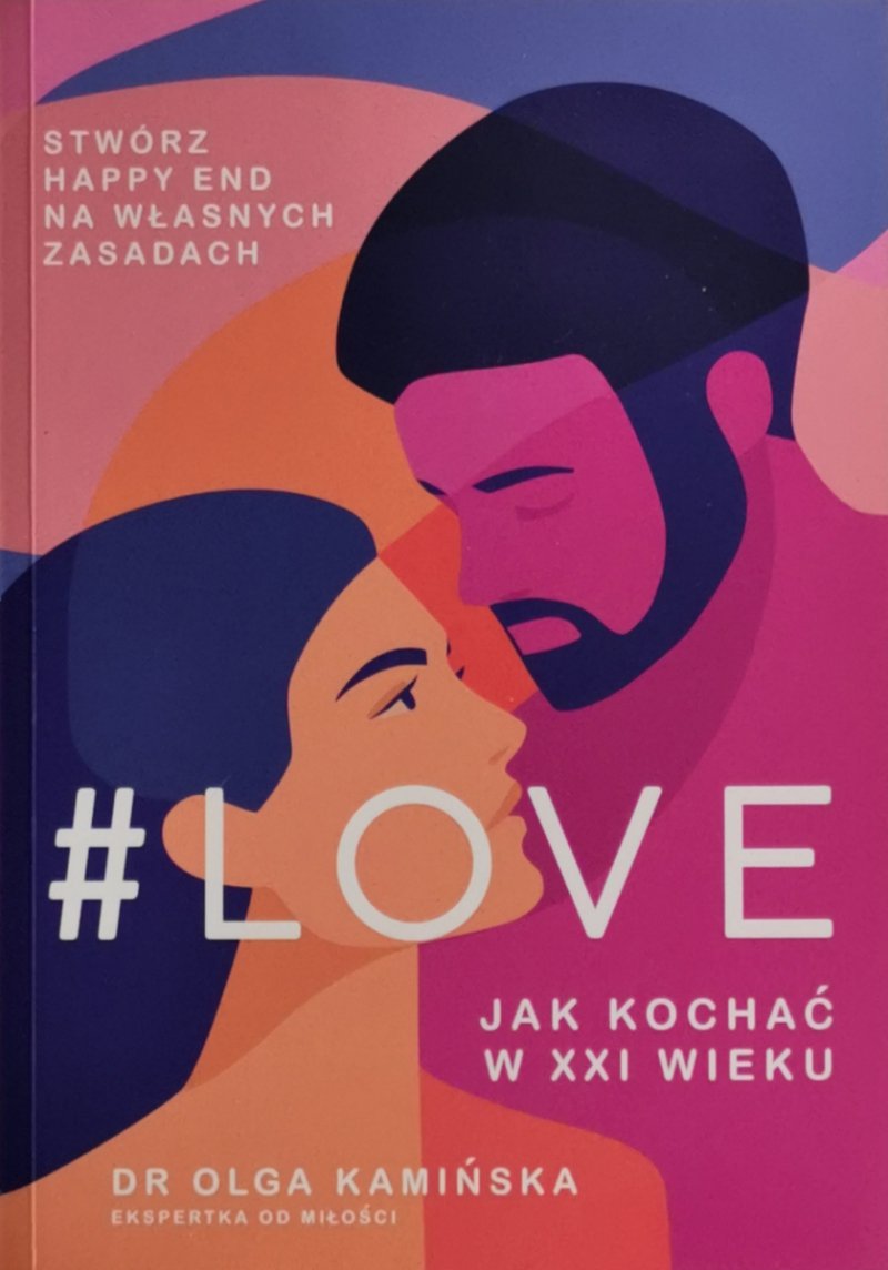 #LOVE: JAK KOCHAĆ W XXI WIEKU - Dr Olga Kamińska
