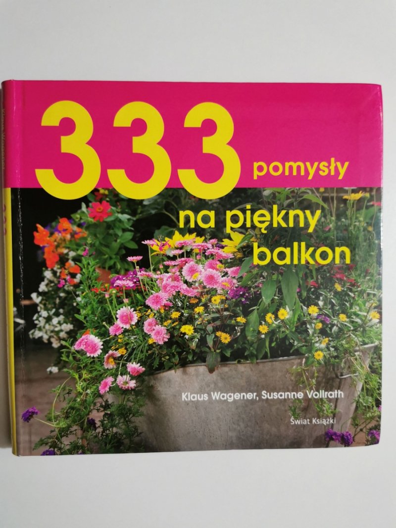 333 POMYSŁY NA PIĘKNY BALKON - Klaus Wagener