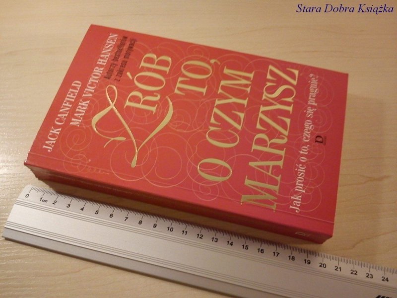 ZRÓB TO O CZYM MARZYSZ - Jack Canfield