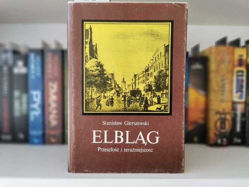 Elbląg. Przeszłość i teraźniejszość - Stanisław Gierszewski