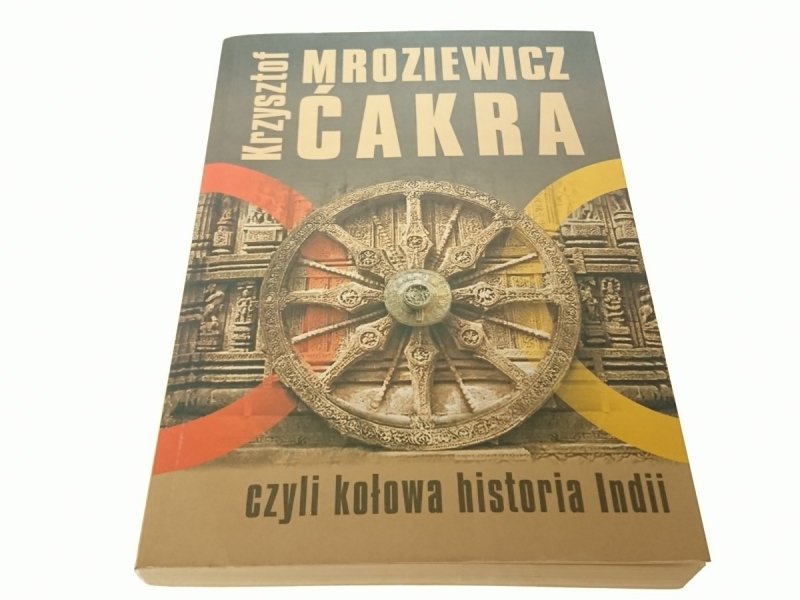 ĆAKRA CZYLI KOŁOWA HISTORIA INDII Mroziewicz 2006