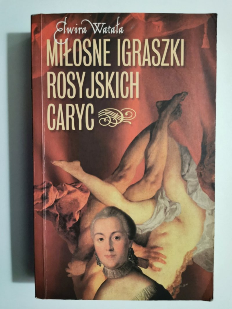 MIŁOSNE IGRASZKI ROSYJSKICH CARYC - Iwira Watała