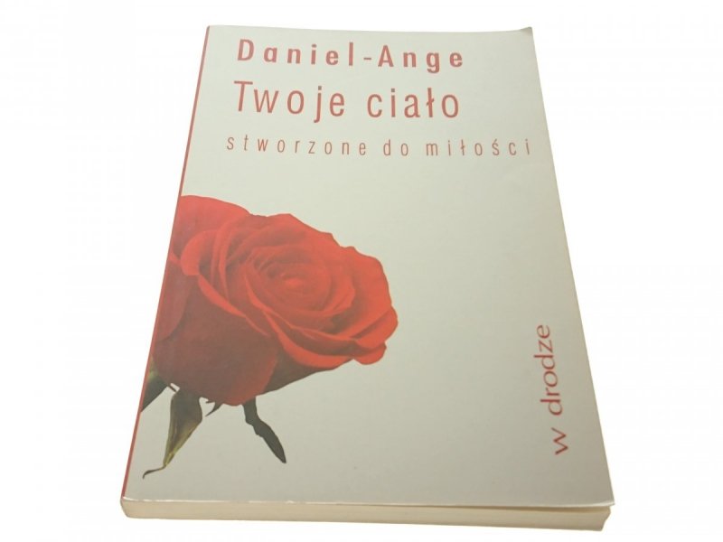 TWOJE CIAŁO STWORZONE DO MIŁOŚCI  Daniel-Ange 1994