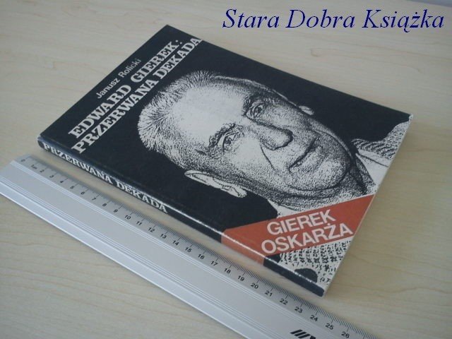 EDWARD GIEREK PRZERWANA DEKADA - Janusz Rolicki