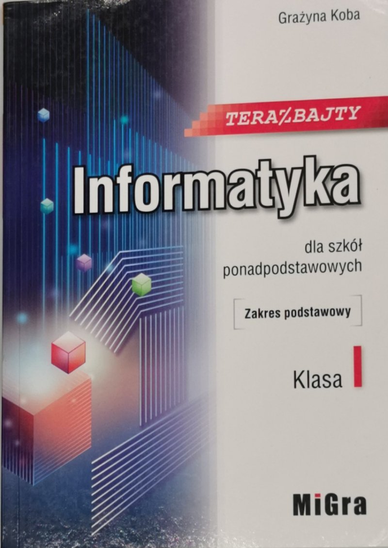 TERAZ BAJTY. INFORMATYKA KLASA 1 ZP - Grażyna Koba