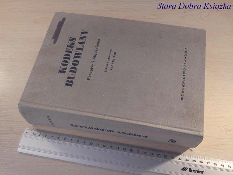 KODEKS BUDOWLANY. PRZEPISY I OBJAŚNIENIA - L. Bar