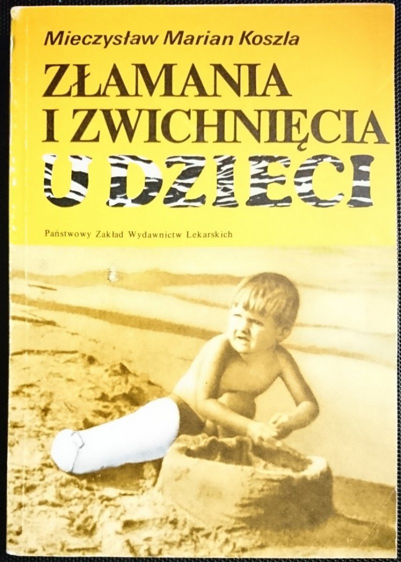 ZŁAMANIA I ZWICHNIĘCIA U DZIECI - Mieczysław Marian Koszla