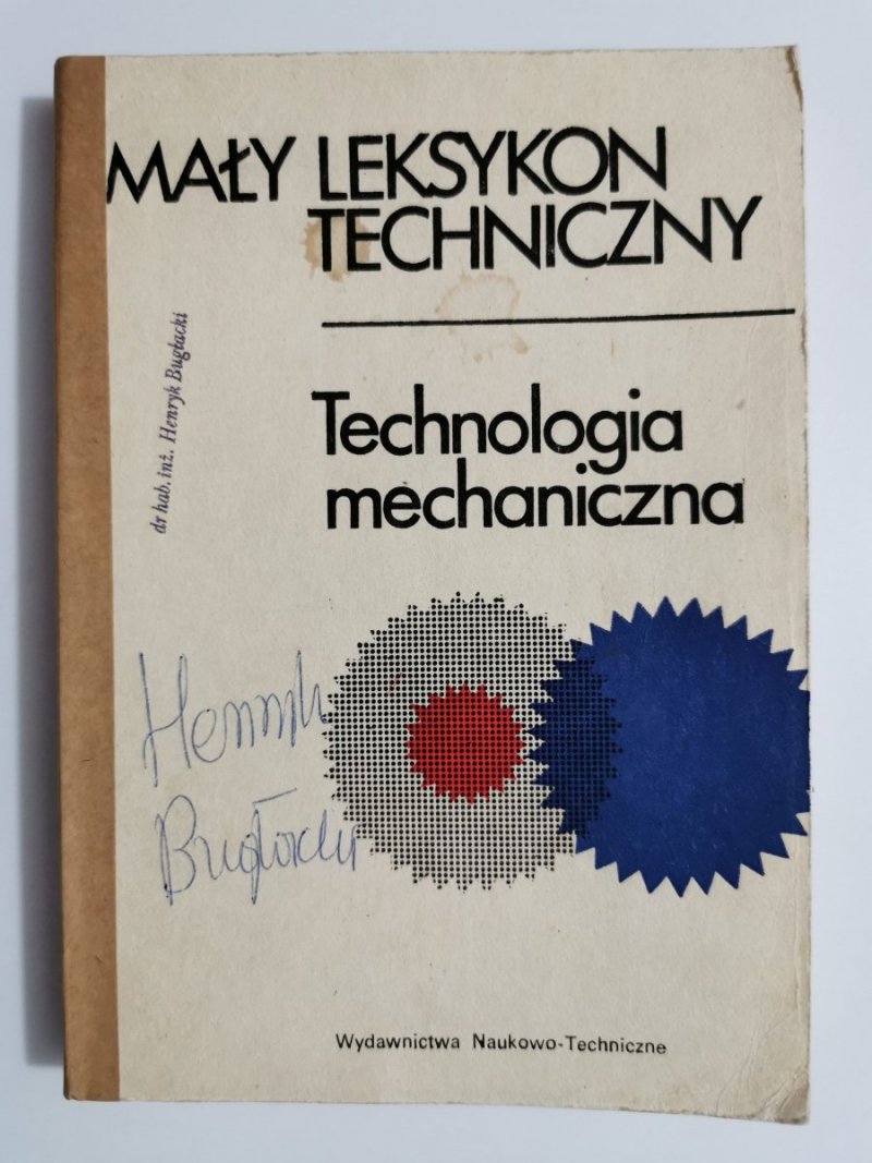 MAŁY LEKSYKON TECHNICZNY. TECHNOLOGIA MECHANICZNA 1988