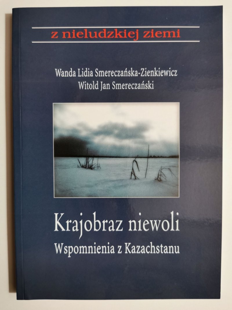 KRAJOBRAZ NIEWOLI WSPOMNIENIA Z KAZACHSTANU - Wanda Lidia Smereczańska-Zienkiewicz