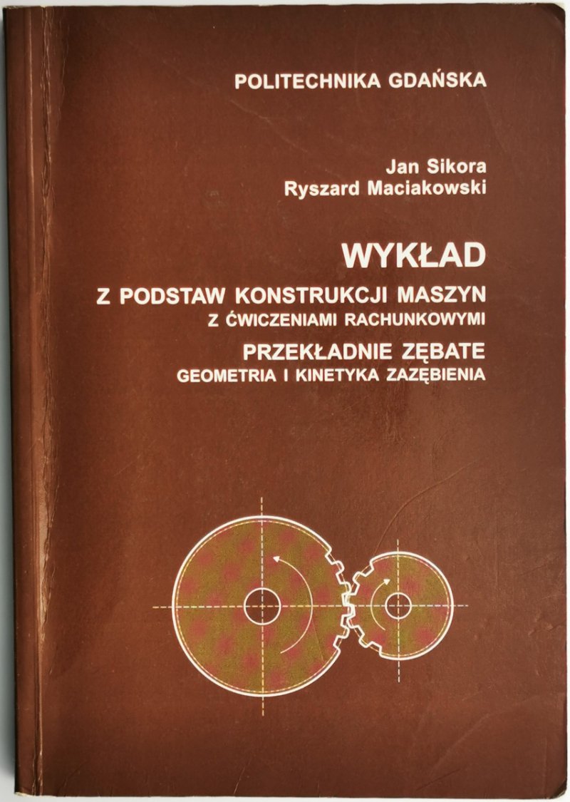 WYKŁAD Z PODSTAW KONSTRUKCJI MASZYN Z ĆWICZENIAMI RACHUNKOWYMI - Jan Sikora