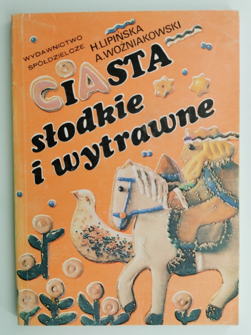 CIASTA SŁODKIE I WYTRAWNE - H. Lipińska
