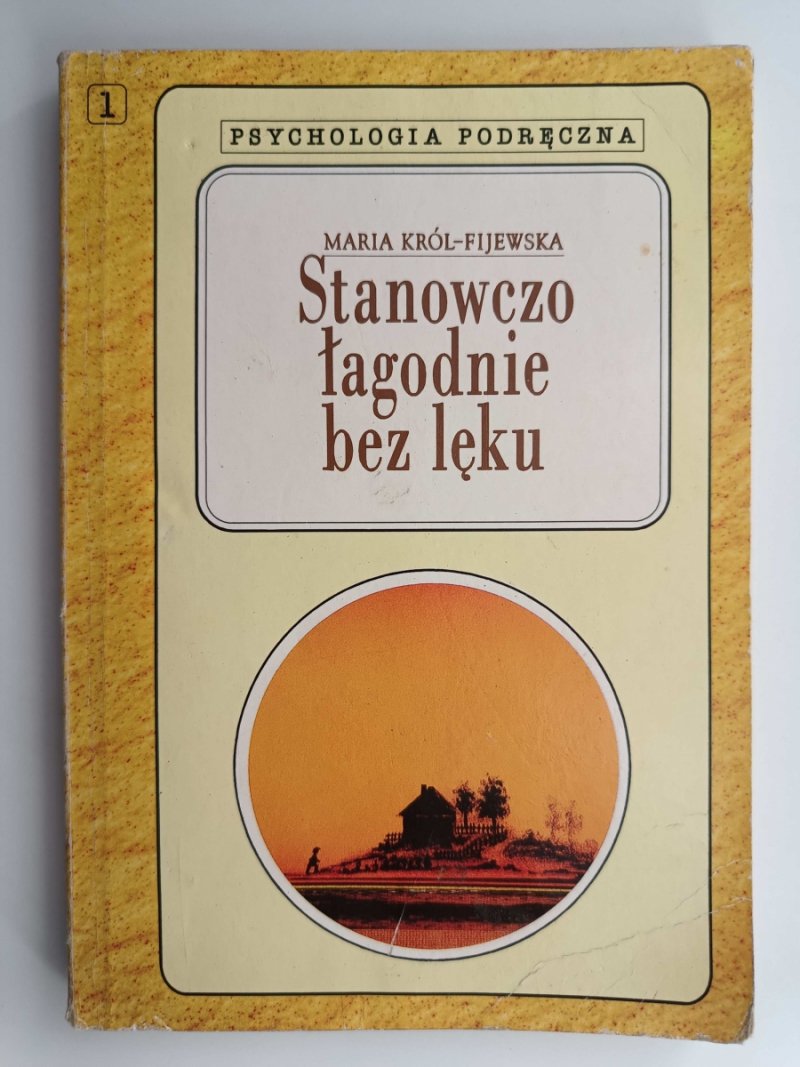 STANOWCZO ŁAGODNIE BEZ LĘKU - Maria Król-Fijewska
