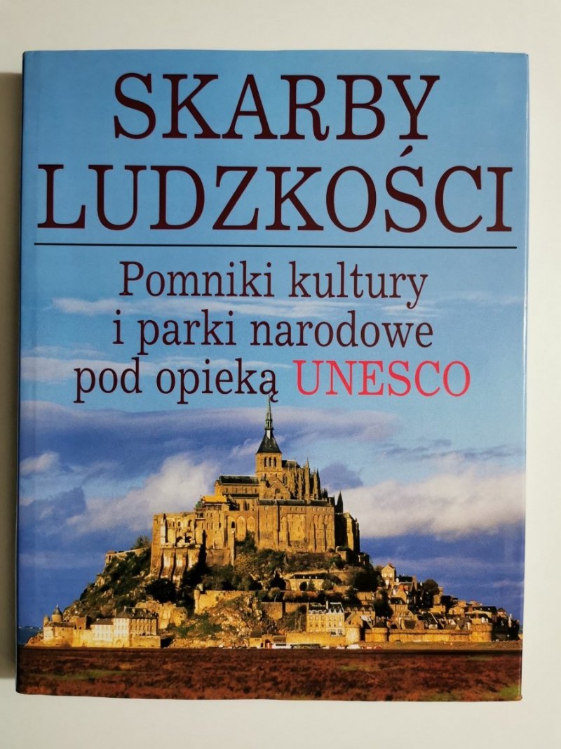 SKARBY LUDZKOŚCI. POMNIKI KULTURY I PARKI NARODOWE POD OPIEKĄ UNESCO 