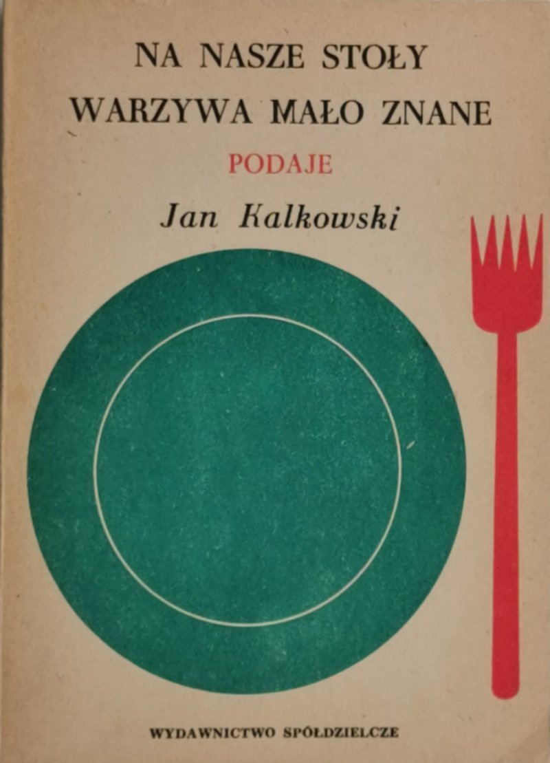 NA NASZE STOŁY WARZYWA MAŁO ZNANE - Jan Kalkowski